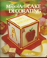 The magical art of cake decorating 0442282079 Book Cover