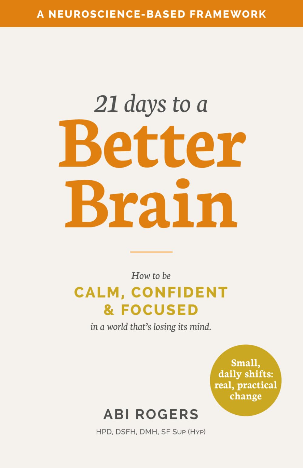 21 Days to a Better Brain: How to be calm, confident & focused in a world that's losing its mind.
