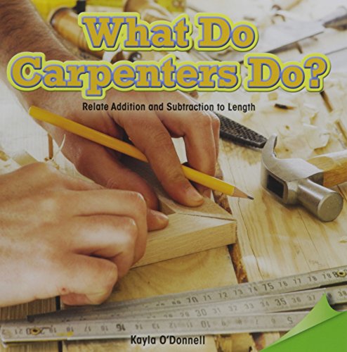 What Do Carpenters Do?: Relate Addition and Subtraction to Length (Infomax Common Core Math Readers, 32)