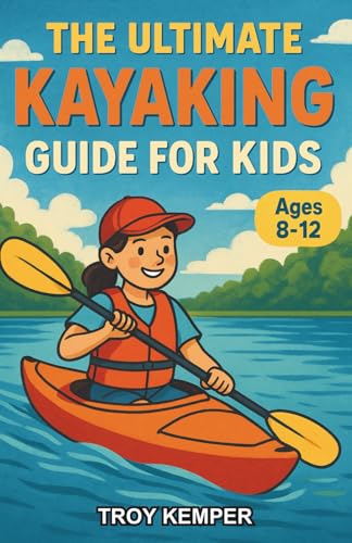 Compare Textbook Prices for The Ultimate Kayaking Guide for Kids: A Beginner-Friendly Chapter Book About Kayaks for Kids Ages 8–12 ISBN 9798262138470 by Kemper, Troy
