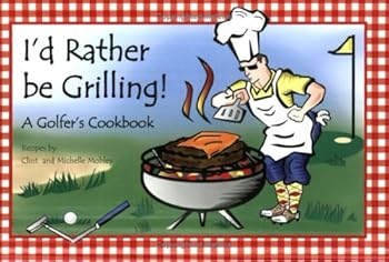 Paperback I'd Rather be Grilling! A Golfer's Cookbook Book