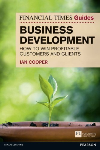 Financial Times Guide to Business Development: How to Win Profitable Customers and Clients (The FT Guides) by Cooper, Mr Ian 1 edition (2012)