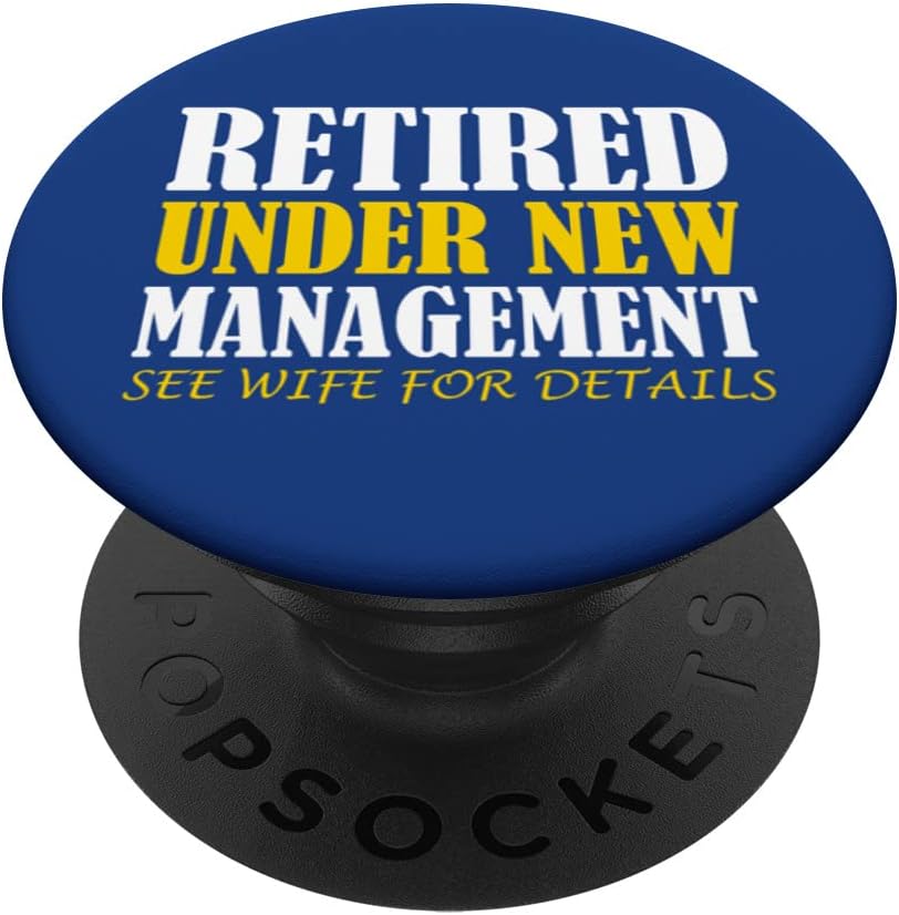 Retired Under New Management See Wife For Details Retirement PopSockets Swappable PopGrip