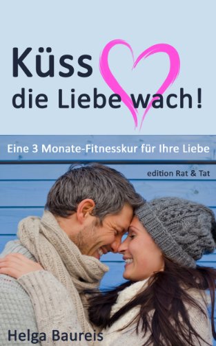 Küss die Liebe wach! Eine 3 Monate-Fitnesskur für Ihre Liebe