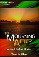 The Mourning After A Small Book of Healing 1894331095 Book Cover