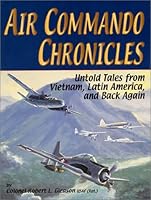 Air Commando Chronicles: Untold Tales from Vietnam, Latin America, and Back Again 0897452496 Book Cover