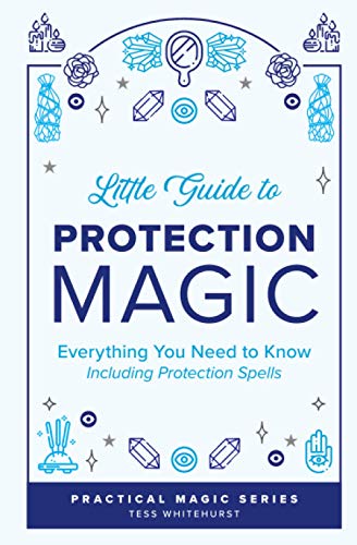 Little Guide to Protection Magic: Everything You Need to Know, Including Protection Spells (Tess Whitehurst's Practical Magic)