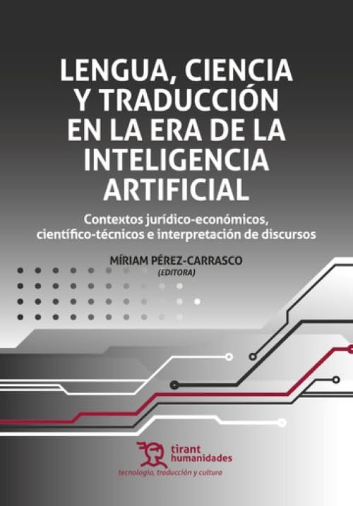 LENGUA, CIENCIA Y TRADUCCIÓN EN LA ERA DE LA INTELIGENCIA ARTIFICIAL (Tecnología traducción y cultura)