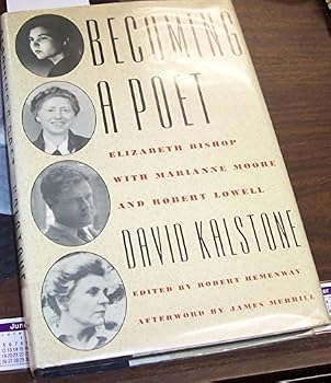Becoming a Poet:  Elizabeth Bishop with Marianne Moore and Robert Lowell