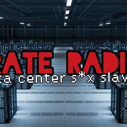 Pirate Radio #43 - Data center s*x slaves