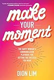 Make Your Moment: The Savvy Woman’s Communication Playbook for Getting the Success You Want (English Edition)