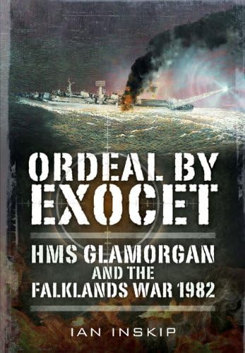 Ordeal by Exocet: HMS Glamorgan and the Falklands War 1982