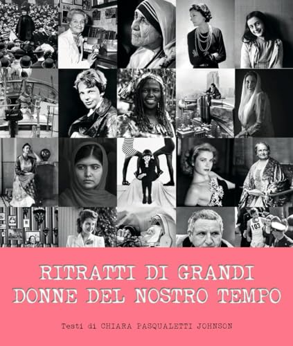 Ritratti delle grandi donne del nostro tempo. Ediz. illustrata