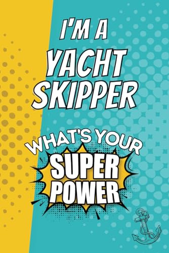 I'm a Yacht Skipper. What's Your Super Power?: Blank Lined Gift Notebook Journal
