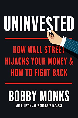 Uninvested: How Wall Street Hijacks Your Money and How to