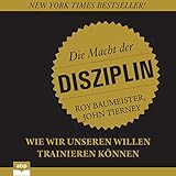 Die Macht der Disziplin: Wie wir unseren Willen trainieren können