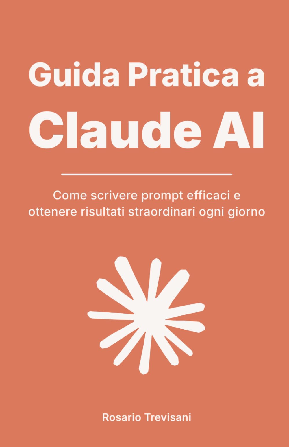 Guida Pratica a Claude AI: Come scrivere prompt efficaci e ottenere risultati straordinari ogni giorno