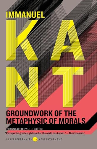 Groundwork of the Metaphysic of Morals: The Influential Philosophy Classic on Kant's Categorical...