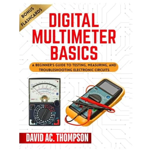 DIGITAL MULTIMETER BASICS: A Beginner's Guide to Testing, Measuring, and Troubleshooting Electronic Circuits