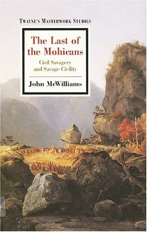 The Last of the Mohicans: Civil Savagery and Savage Civility (Twayne's Masterwork Studies)