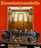  Eisenbahnmodelle: Schätze aus dem Verkehrs- und Baumuseum (Schriftenreihe des Deutschen Technikmuseums Berlin / Materialienbände)