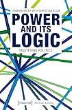 Power and its Logic: Mastering Politics (Political Science) (English and German Edition)