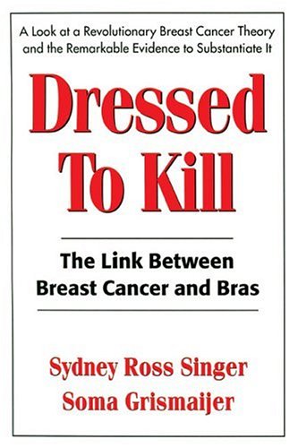 Dressed to Kill: The Link Between Breast Cancer and Bras Paperback – March 1, 2002