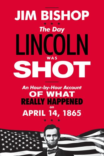 The Day Lincoln Was Shot: A Hour-by-Hour Account of What Really Happened on April 14, 1865