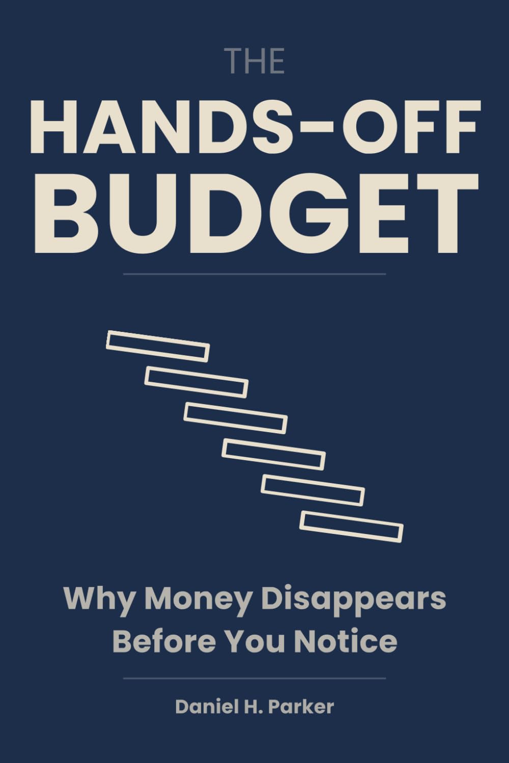 The Hands-Off Budget: Why Money Disappears Before You Notice — and How to Make It Stay (The Quiet Money Series)