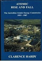Atomic Rise and Fall: The Australian Atomic Energy Commission, 1953-1987 0958630305 Book Cover