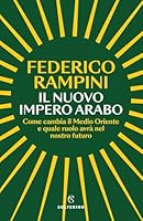 Il nuovo impero arabo: Come cambia il Medio Oriente e quale ruolo avrà nel nostro futuro 8828214481 Book Cover