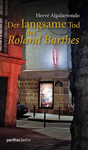 Roland Barthes Tod Des Autors Der langsame Tod des Roland Barthes : Algalarrondo, Hervé, Heicker
