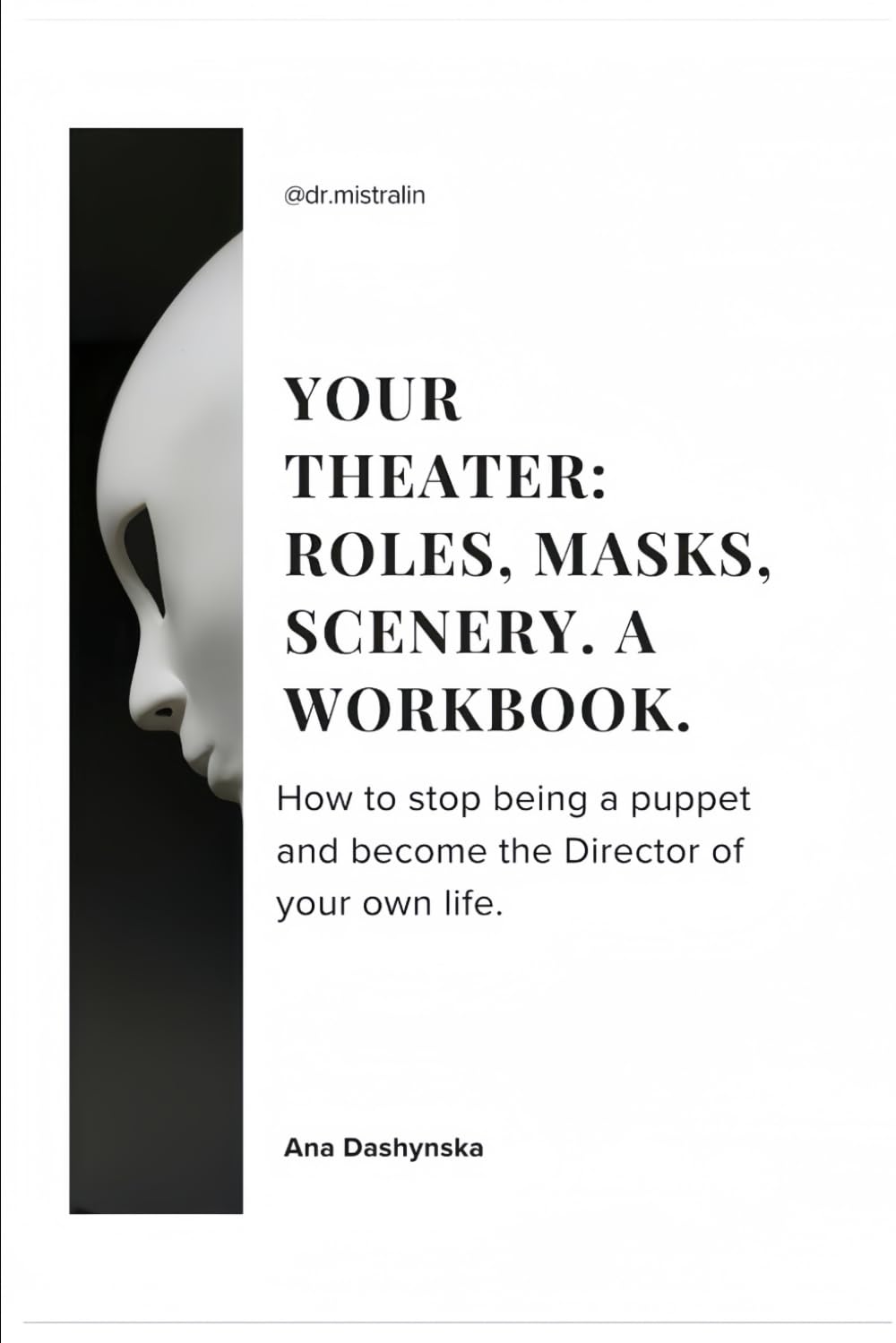 Your Theater: Roles, Masks, Scenery. A Workbook.: A Workbook. How to stop being a puppet and become the Director of your own life. (Self-Help Workbooks)