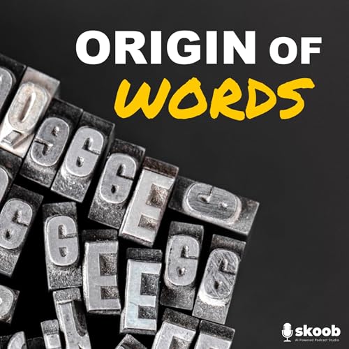 The Hidden Stories Behind Everyday Words