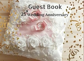Guest Book 25th Wedding Anniversary: Cute White & Pink, Guest Book For Sign in Party Log Book Congratulation Message Book Memory Keepsake Write in ... (Celebrations Anniversary Parties, Party).