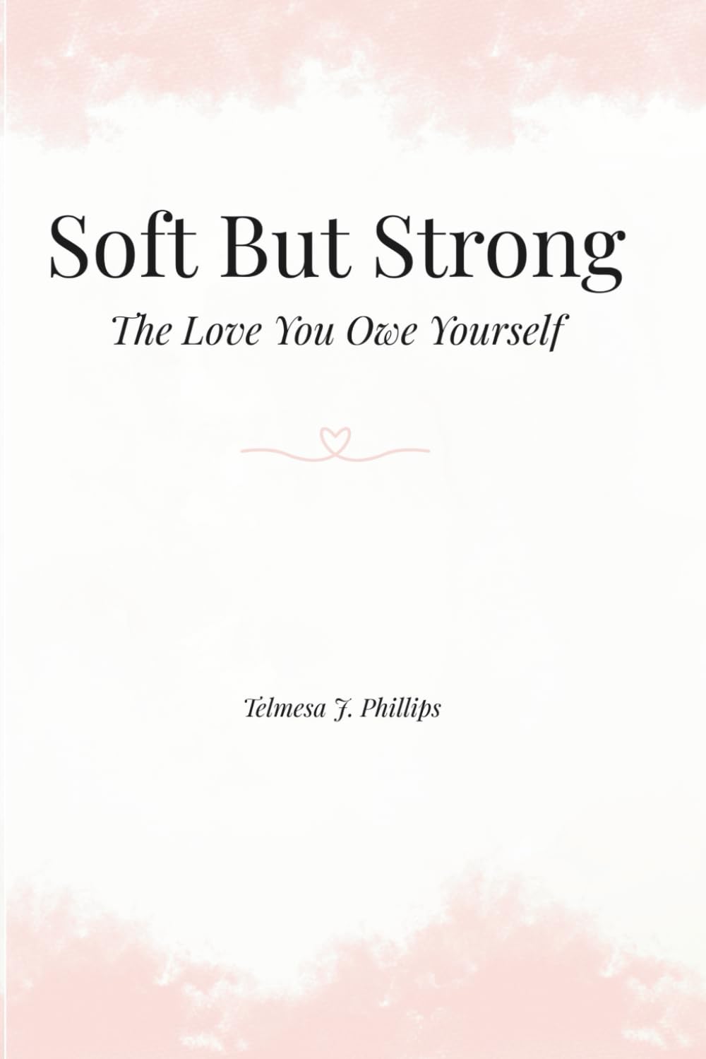 Soft But Strong: The Love You Owe Yourself