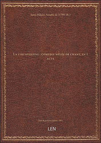 livre La circassienne : comédie mêlée de chant, en 1 acte / par MM. de Saint-Hilaire et É. Bordier