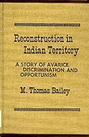 Reconstruction in Indian Territory: A Story of Avarice, Discrimination and Opportunism 0804690227 Book Cover