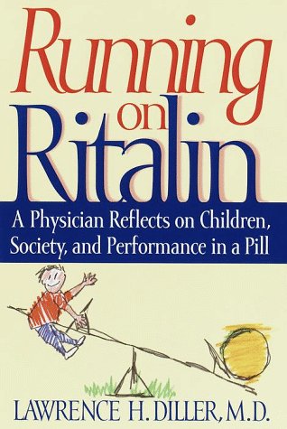 Running on Ritalin: A Physician Reflects on Children, Society, and Performance In A Pill