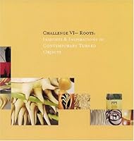 Challenge VI -- Roots: Insights & Inspirations in Contemporary Turned Objects 0962438561 Book Cover