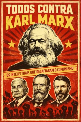 Todos contra Karl Marx: Os intelectuais que desafiaram o comunism...