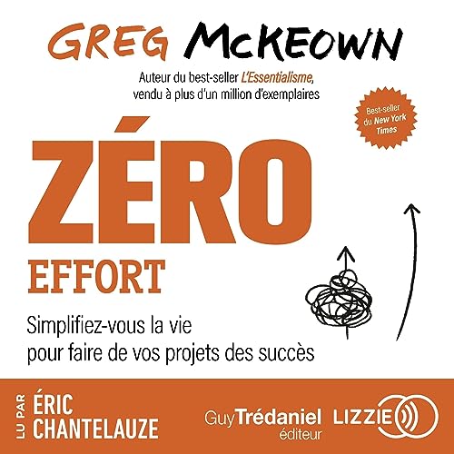 Zéro effort: Simplifiez-vous la vie pour faire de vos projets des succès