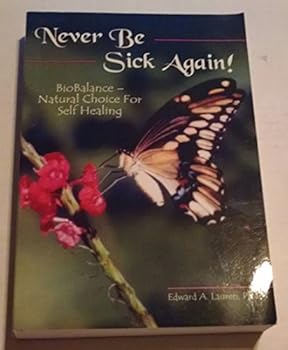 Paperback Never Be Sick Again! BioBalance - Natural Choice for Self Healing Book