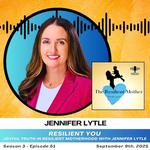 Joyful Truth in Resilient Motherhood with Jennifer Lytle cover art