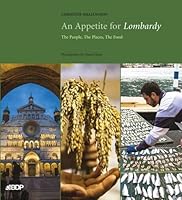 An Appetite for Lombardy: The People, the Places, the Food 0955005833 Book Cover