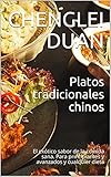 Platos tradicionales chinos: El exótico sabor de la comida sana. Para principiantes y avanzados y cualquier dieta (Spanish Edition)