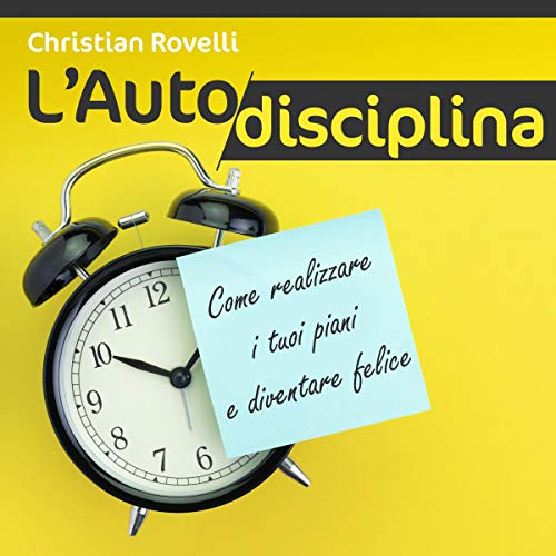 L'Autodisciplina: Come realizzare i tuoi piani e diventare felice ...
