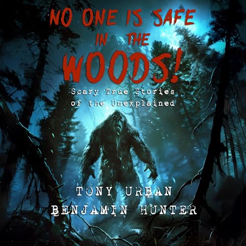 No One Is Safe in the Woods: Scary True Stories of the Unexplained (Authored by Tony Urban) episode artwork