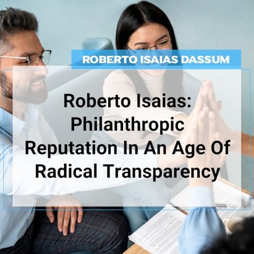 Roberto Isaias: Philanthropic Reputation In An Age Of Radical Transparency