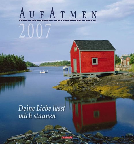 AufAtmen-Kalender 2007: Deine Liebe lässt mich staunen AufAtmen-Kalender 2007: Deine Liebe lässt mich staunen
